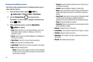 Page 8478
Viewing and modifying a picture
My Pictures offers powerful tools for modifying pictures you’ve 
taken with the Camera.
1.From the Home screen, select   MENU ➔ 
 
Media Center ➔ Picture & Video ➔ My Pictures.
2.Use the Directional Key   to browse picture 
thumbnails. To view a picture, highlight a thumbnail and 
press  
VIEW. 
3.While viewing the picture, press the Right Soft Key 
 Options for options:
: Attach the picture to a new Picture Message, post to your 
Online album, Blogs, Facebook, or...