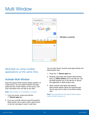 Page 2115Multi Window
Window controls
Multi-task by using multiple 
applications at the same time.
Activate Multi Window
Apps that support Multi window display together on 
a split screen. You can switch between the apps, 
adjust the size of their display on the screen, and 
copy information from one app to the other.
Note: Multi window is not available for all apps.
1.  From any screen, press and hold the 
 Recent apps key.
2.  If you are currently using an app that supports 
Multi window, tap an app to add in...