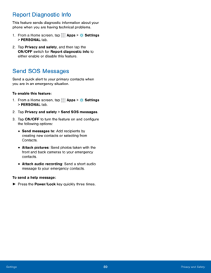 Page 9589Privacy and Safety
Report Diagnostic Info
This feature sends diagnostic information about your 
phone when you are having technical problems.
1. From a Home screen, tap 
 Apps >  Settings  
> PERSONAL tab.
2.  Tap Privacy and safety, and then tap the 
ON/OFF switch for Report diagnostic info to 
either enable or disable this feature.
Send SOS Messages
Send a quick alert to your primary contacts when 
you are in an emergency situation.
To enable this feature:
1.  From a Home screen, tap 
 Apps >...