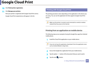 Page 201Google Cloud Print
2012.  Using a Network-Connected Machine
10 Click Finish printer registration .
11 Click Manage your printers .
Now your printer is registered  with Google Cloud Print service.
Google Cloud Print-ready devic es will appear in the list.
32 
Printing with Google Cloud Print
The printing procedure varies depending  on the application or the device you 
are using.  You can see the application list th at supports Google Cloud Print 
service.
 
Make sure the printer is turned on and...