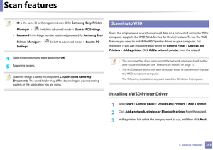Page 243Scan features
2434.  Special Features
 
•ID is the same ID as the registered scan ID for  Samsung Easy Printer 
Manager  > Switch to advanced mode  > Scan to  PC Settings .
• Password  is the 4 digit number registered password for  Samsung Easy 
Printer Manager  > Switch to advanced mode  > Scan to  PC 
Settings .
 
4 Select the option yo u want and press OK.
5 Scanning begins.
 
Scanned image is saved in computer’s  C:\Users\users name\My 
Documents . The saved folder may differ, depending on your...