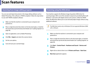 Page 245Scan features
2454.  Special Features
19 
Scanning from image editing program
You can scan and import documents in the image editing software such as 
Adobe Photoshop, if the software is  TWAIN-compliant. Follow the steps below 
to scan with TWAIN- compliant software:
1Make sure that the machine is  connected to your computer and 
powered on.
2 Place a single document face down on  the document glass, or load the 
documents face up into th e document feeder (see "Loading originals" on 
page 48)....