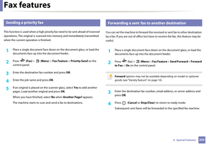 Page 253Fax features
2534.  Special Features
29 
Sending a priority fax
This function is used when a high priority fax need to be sent ahead of \яreserved 
operations. The original is scanned into memory and immediately transmitted 
when the current operation is finished.
1Place a single document face down on  the document glass, or load the 
documents face up into  the document feeder.
2 Press  (Fax) >  ( Menu) > Fax Feature  > Priority Send  on the 
control panel.
3 Enter the destination  fax number and press...
