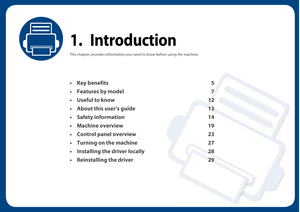 Page 41. Introduction
This chapter provides information you need to know before using the machine.
•Key benefits 5
• Features by model 7
• Useful to know 12
• About this user’s guide 13
• Safety information 14
• Machine overview 19
• Control panel overview 23
• Turning on the machine 27
• Installing the driver locally 28
• Reinstalling the driver 29 