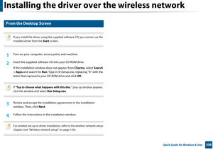 Page 308Installing the driver over the wireless network
308 Quick Guide for Windows 8 User
6 
From the Desktop Screen
 
If you install the driver using the supplied software CD, you cannot use the 
installed driver from the  Start screen.
 
1Turn on your computer, ac cess point, and machine.
2 Insert the supplied software CD into your CD-ROM drive.
If the installation window does not appear, from Charms, select Search 
>  Apps  and search for  Run. Type in X:\Setup.exe,  replacing “X” with the 
letter that...
