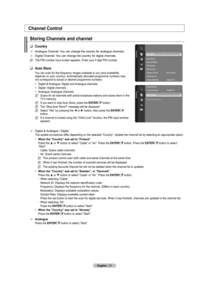 Page 13
English - 

Channel Control
Storing Channels and channel 
Country
Analogue Channel: You can change the country for analogue channels.
Digital Channel: You can change the country for digital channels.
The PIN number input screen appears. Enter your 4 digit PIN number. 
Auto Store
You can scan for the frequency ranges available to you (and availability depends on your country). Automatically allocated programme numbers may not correspond to actual or desired programme numbers.
Digital &...