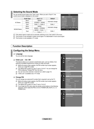 Page 24
English - 22

Selecting the Sound Mode
You can set the sound mode in the “Tools” menu. When you set to “Dual l ll”, the current sound mode is displayed on the screen.
Audio TypeDual  / 2 / 2 / 2Default
A2 Stereo
MonoMONOAutomatic changeStereoSTEREO ↔ MONO
DualDUAL 1 ↔ DUAL 2DUAL 1
NICAM Stereo
MonoMONOAutomatic changeStereoMONO ↔ STEREO
DualMONO ↔ DUAL 1 
DUAL 2DUAL 1
If the stereo signal is weak and an automatic switching occurs, then switch to the mono.
This function is only activated in...