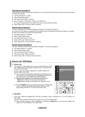 Page 32
English - 0
Cable Network Setup-Manual
To connect the TV to the LAN using a static IP address, you must set up the Internet Protocol (IP). Please check if the LAN cable is connected. (See page 28)
1.	Set “Network Selection” to “Cable”.
2.	Select “Cable Network Setup”.
3.	Set “Internet Protocol Setup” to “Manual”.
4.	Set up “IP Address”, “Subnet Mask”, “Gateway” and “DNS Server”.
Press the number buttons on the remote control when you set the Network manually.
5.	Select “Network Test” to check the...