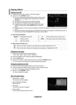 Page 40
English - 

Playing a Music 
Playing	a	music	file
1.	Pressing the ◄ or ► button to select a music file to be played, 
2.	Press the ∂ (Play)/ENTERE button. 
This menu only shows files with the MP3 file extension. Files with other file extensions are not displayed, even if they are saved on the same USB device.π (REW) or µ (FF) buttons do not function during play.
The selected file is displayed at the top with its playing time.
To adjust the music volume, press the volumevolume button on the...