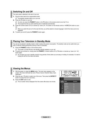 Page 10
English - 

Switching On and Off
The mains lead is attached to the rear of your set.
1.	Plug the mains lead into an appropriate socket.
The standby indicator lights up on your set.
2.	Press the P button on your set.
You also can press the POWERP button or the TV button on the remote control to turn the TV on.
The programme that you were watching last is reselected automatically.
3.	Press the numeric button (0~9) or channel up / down (< / >) button on the remote control or >C/P.P< button on your...