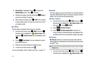 Page 1151103.
Record New is highlighted. Press   to launch the 
RECORD NEW screen. Press   to record. 
4.During the recording, press the left soft key   Pause to 
pause the recording, if necessary. 
5.When finished recording, press   STOP. The recording 
is saved to My Sounds. You may also choose from a list of 
pre-loaded sounds.
Sync Music
Use this option to download music from your computer. 
1.From the home screen, press   MENU. Press the  
Directional key to highlight the   Media Center menu 
and press  ....