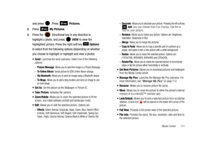 Page 116Media Center       111
and press  . Press   Pictures.
2.Press  My Pictures.
3.Press the  Directional key in any direction to 
highlight a photo, and press   VIEW to view the 
highlighted picture. Press the right soft key   Options 
to select from the following options (depending on whether 
you choose to highlight or highlight and view a photo):
: Launches the send submenu. Select one of the following 
options:
–Picture Message: Allows you to send the image in a Picture Message.
–To Online Album: Sends...