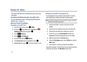 Page 121116
Section 10:  Music
This section describes how to download and play music using 
your phone.
Inserting and Removing the microSD card 
For more information, refer to “Inserting and Removing Your 
Memory Card”  on page 10.
Memor y Card Formatting
For matting a microSD™ Card 
1.From the home screen, press   MENU. 
2.Press the  Directional key to highlight the   
Settings & Tools menu and press  . 
3.Press  Memory.
4.Press  Card Memory.
5.Press the right soft key   Options. 
6.The Format Card option is...