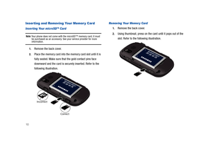 Page 1510
Inserting and Removing Your Memor y Card
Inserting Your microSD™ Card
Note: Your phone does not come with the microSD™ memory card, it must 
be purchased as an accessory. See your service provider for more 
information.
1.Remove the back cover.
2.Place the memory card into the memory card slot until it is 
fully seated. Make sure that the gold contact pins face 
downward and the card is securely inserted. Refer to the 
following illustration. 
Removing Your Memor y Card
1.Remove the back cover....