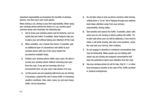 Page 145140
important responsibility accompanies the benefits of wireless 
phones, one that every user must uphold.
When driving a car, driving is your first responsibility. When using 
your wireless phone behind the wheel of a car, practice good 
common sense and remember the following tips:
1.Get to know your wireless phone and its features, such as 
speed dial and redial. If available, these features help you 
to place your call without taking your attention off the road.
2.When available, use a hands-free...