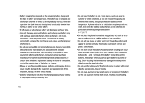 Page 155150
Battery charging time depends on the remaining battery charge and 
the type of battery and charger used. The battery can be charged and 
discharged hundreds of times, but it will gradually wear out. When the 
operation time (talk time and standby time) is noticeably shorter than 
normal, it is time to buy a new battery.
If left unused, a fully charged battery will discharge itself over time.
Use only Samsung-approved batteries and recharge your battery only 
with Samsung-approved chargers. When a...