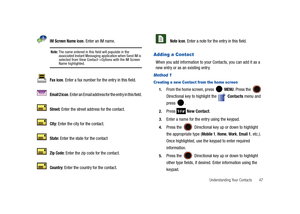 Page 52Understanding Your Contacts       47
Adding a Contact
When you add information to your Contacts, you can add it as a 
new entry or as an existing entry.
Method 1
Creating a new Contact from the home screen 
1.From the home screen, press   MENU. Press the  
Directional key to highlight the   Contacts menu and 
press . 
2.Press  New Contact.
3.Enter a name for the entry using the keypad.
4.Press the  Directional key up or down to highlight 
the appropriate type (
Mobile 1, Home, Work, Email 1, etc.). 
Once...