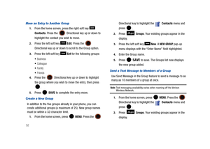 Page 5752
Move an Entry to Another Group
1.From the home screen, press the right soft key   
Contacts. Press the 
 Directional key up or down to 
highlight the contact you wish to move. 
2.Press the left soft key   Edit. Press the  
Directional key up or down to scroll to the Group option.
3.Press the left soft key   Set for the following groups:
Business
Colleague
Family
Friends
4.Press the  Directional key up or down to highlight 
the group where you wish to move the entry, then press 
.
5.Press  SAVE to...