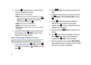 Page 59546.
Press the  Directional key up or down to move the 
cursor into the following entry fields: 
: Add text to the Picture Message.
: Add an picture from My Pictures gallery to the message.
–To add a picture in the picture entry field, press the left soft key  My Pics. Use the  Directional key to highlight the 
desired picture and then press .
 Sound: Add sound to the Picture Message.
 Subject: Add a subject to the Picture Message.
: Attach a Name Card or an entry in your Contacts to 
the message.
7.Once...