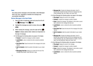 Page 7772
Sent 
Your phone stores messages in the Sent folder, when Messages 
View is By Time, regardless of whether the message was 
successfully transmitted.
Review Messages in the Sent Folder
1.Open the slide in landscape mode and press the left soft 
key  Message. Press   Sent. 
2.Highlight the message you wish to review, then press   
OPEN.
3.While viewing the message, press the right soft key   
Options to display options listed. Options are dependent on 
the type of message:
–For Text Messages the...