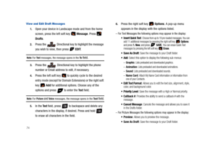 Page 7974
View and Edit Draft Messages
1.Open your device in Landscape mode and from the home 
screen, press the left soft key   Message. Press   
Drafts.
2.Press the  Directional key to highlight the message 
you wish to view, then press   EDIT. 
Note: For Te x t messages, the message opens in the To  field.
3.Press the  Directional key to highlight the phone 
number or Email address to edit, if necessary.
4.Press the left soft key   to quickly cycle to the desired 
entry mode (except for Domain Extensions) or...