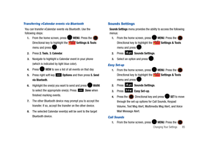 Page 90Changing Your Settings       85
Transferring vCalendar events via Bluetooth
You can transfer vCalendar events via Bluetooth. Use the 
following steps:
1.From the home screen, press   MENU. Press the  
Directional key to highlight the   Settings & Tools 
menu and press  . 
2.Press 2. Tools, 3. Calendar.
3.Navigate to highlight a Calendar event in your phone 
(which is indicated by light blue color). 
4.Press  VIEW to see a list of all events on that day 
5.Press right soft key   Options and then press 5....