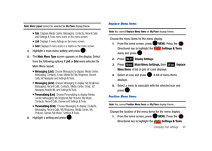 Page 96Changing Your Settings       91
Note: Menu Layout cannot be selected for My Place display theme.
: Displays Media Center, Messaging, Contacts, Recent Calls 
and Settings & Tools menu icons on the menu screen.
: Displays 9 menu listings on the menu screen.
: Displays 9 menu icons in a matrix on the menu screen.
4.Highlight a main menu setting and press  . 
5.The Main Menu Type screen appears on the display. Select 
from the following options if 
List or Grid were selected for 
Main Menu layout:
 Messaging...