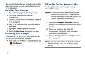 Page 1410 Once paired, its the Gear Manager application that provides a 
direct connection and access to setup/configuration menus 
for the Galaxy Gear.
Installing Gear Manager
1.Remove the Charging cradle from the packaging.
2.Turn on your smartphone and enable NFC 
communication.
3.Turn your Charging cradle around and tap it to the back 
of the smartphone.
4.Read the on-screen Installation information, then tap 
OK ➔ Install. 
5.If prompted, 
Accept Google’s app verification.
6.Confirm the 
Gear Manager...