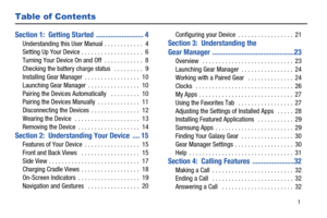 Page 5       1
Table of Contents
Section 1:  Getting Started  .......................... 4
Understanding this User Manual . . . . . . . . . . . .  4
Setting Up Your Device . . . . . . . . . . . . . . . . . . .  6
Turning Your Device On and Off  . . . . . . . . . . . .  8
Checking the battery charge status   . . . . . . . . .  9
Installing Gear Manager  . . . . . . . . . . . . . . . . .  10
Launching Gear Manager  . . . . . . . . . . . . . . . .  10
Pairing the Devices Automatically   . . . . . . . . .  10...