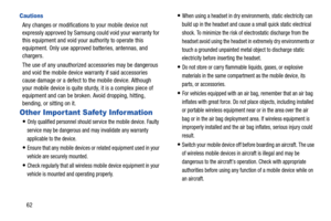 Page 6662
Cautions
Any changes or modifications to your mobile device not 
expressly approved by Samsung could void your warranty for 
this equipment and void your authority to operate this 
equipment. Only use approved batteries, antennas, and 
chargers. 
The use of any unauthorized accessories may be dangerous 
and void the mobile device warranty if said accessories 
cause damage or a defect to the mobile device. Although 
your mobile device is quite sturdy, it is a complex piece of 
equipment and can be...