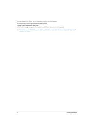 Page 344-2Installing the Software
3.In the [Add/Remove] window, find and select MagicTune™so that it is highlighted. 
4.Click [Change or Remove Programs] to remove the software. 
5.Select [Yes] to start removing MagicTune™. 
6.Wait until a message box appears informing you that the software has been removed completely. 
 For technical support, the FAQ (frequently asked questions) or information about the software upgrade for MagicTune™, 
please visit our website. 
  