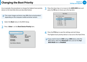 Page 103102Chapter 4. 
Settings and UpgradeChanging the Boot Priority
As an example, the procedures to change the highest boot priority 
device to the hard disk drive are described below.
The screen images and terms may differ from actual product 
depending on the computer model and driver version. 
1
 Select the Boot menu in the BIOS Setup.
2
 Press  on the Boot Device Priority item.XXXXXXXX
0WO.QEM =1HH?
PCDNG- G[RCF =$[0WO.QEM?
6Q WEJ2 CF/QWUG =PCDNGF?
+PVGTPCN. #0 =PCDNGF?
2: 124 1/ =&KUCDNGF?
5OCT...