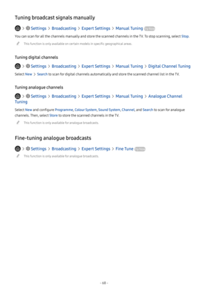 Page 74- 68 -
Tuning broadcast signals manually
   Settings  Broadcasting  Expert Settings  Manual Tuning Try Now
You can scan for all the channels manually and store the scanned channels in the TV. To stop scanning, select Stop.
 "This function is only available on certain models in specific geographical areas.
Tuning digital channels
   Settings  Broadcasting  Expert Settings  Manual Tuning  Digital Channel Tuning
Select New  Search to scan for digital channels automatically and store the scanned channel...