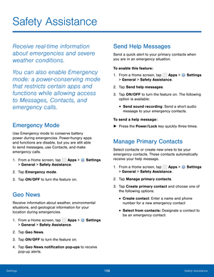 Page 114      
     
 
     
     
   
     
   
 
 
 
     
   
 
 
Safety Assistance
 
Receive real-time information 
about emergencies and severe 
weather conditions. 
You can also enable Emergency 
mode: a power-conserving mode 
that restricts certain apps and 
functions while allowing access 
to Messages, Contacts, and 
emergency calls. 
Emergency Mode 
Use Emergency mode to conserve battery 
power during emergencies. Power-hungry apps 
and functions are disable, but you are still able 
to send messages,...