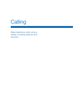 Page 30Calling 
Make telephone calls using a 
variety of calling features and 
services.   