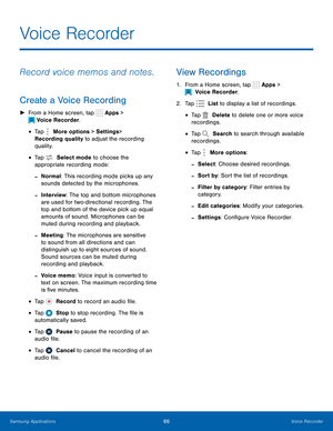 Page 72►  From a Home screen, tap   Apps  > 
  Voice Recorder. 
•   Tap   More options > Settings  > 
Recording quality to adjust the recording 
quality. 
•   Tap   Select mode to choose the 
appropriate recording mode: 
- Normal: This recording mode picks up any 
sounds detected by the microphones. 
- Interview: The top and bottom microphones 
are used for two-directional recording. The 
top and bottom of the device pick up equal 

amounts of sound. Microphones can be 
muted during recording and playback.
 
-...