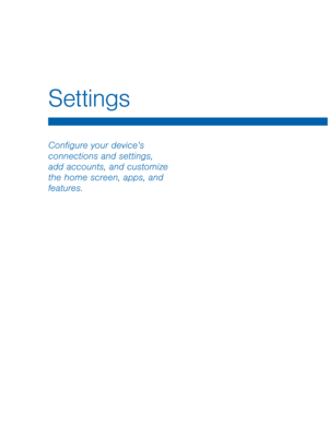 Page 73Settings 
Con�gure your device’s 
connections and settings, 
add accounts, and customize 
the home screen, apps, and 
features.   