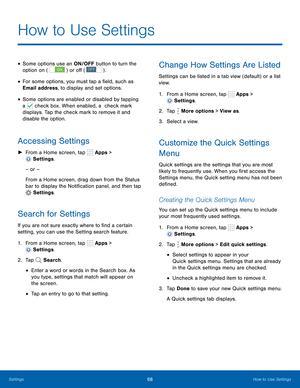 Page 74 
     
( ON )  ( OFF 
 
 
  
 
 
 
 
 
   
 
 
  
 
 
 
 
 
  
 
 
 
 
 
 
How to Use Settings
 
• Some options use an ON/OFF button to turn the 
option on   or o�) . 
• For some options, you must tap a �eld, such as 
Email address, to display and set options. 
• Some options are enabled or disabled by tapping 
a 
 check box. When enabled, a  check mark 
displays. Tap the check mark to remove it and 
disable the option. 
Accessing Settings 
►  From a Home screen, tap  Apps > 
Settings...