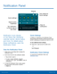 Page 21  
 
 
   
 
 
Settings  View additional 
Quick settings 
Quick settings
Adjust screen brightness Clear all 

Tap noti�cation  noti�cations 
to launch app or  view detail 
 
 


 


Noti�cation Panel
 
Noti�cation icons display 
on the Status Bar displaying 
calendar events, device status, 
and more. For details about 
these noti�cations, open the 
Noti�cation Panel. 
View the Noti�cation Panel 
1.	  Swipe down on the Status Bar to display...