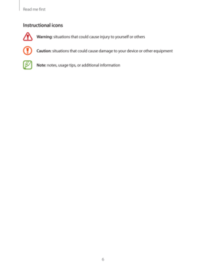Page 6Read me first
6
Instructional icons
Warning: situations that could cause injury to yourself or others
Caution: situations that could cause damage to your device or other equipment
Note: notes, usage tips, or additional information 