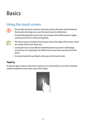 Page 2020
Basics
Using the touch screen
•	Do not allow the touch screen to come into contact with other electrical devices. 
Electrostatic discharges can cause the touch screen to malfunction.
•	To avoid damaging the touch screen, do not tap it with anything sharp or apply 
excessive pressure to it with your fingertips.
•	The device may not recognise touch inputs close to the edges of the screen, which 
are outside of the touch input area.
•	Leaving the touch screen idle for extended periods may result in...