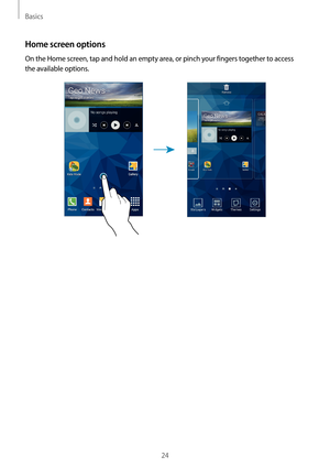 Page 24Basics
24
Home screen options
On the Home screen, tap and hold an empty area, or pinch your fingers together to access 
the available options.   