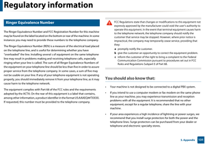 Page 131Regulatory information
1315. Appendix
22 
Ringer Equivalence Number
The Ringer Equivalence Number and FCC Registration Number for this machine 
may be found on the label located on the bo ttom or rear of the machine. In some 
instances you may need to provide th ese numbers to the telephone company.
The Ringer Equivalence Numb er (REN) is a measure of the electrical load placed 
on the telephone line, and is useful  for determining whether you have 
“overloaded” the line. Installing several  s of...