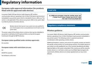 Page 134Regulatory information
1345. Appendix
European radio approval information (for products 
fitted with EU-approved radio devices)
Low power, Radio LAN type devices (radio frequency (RF) wireless 
communication devices), operating in the 2.4 GHz/5 GHz band, may be present 
(embedded) in your printer syste m which is intended for home or office use. This 
section is only applicable if  these devices are present. Refer to the system label 
to verify the presen ce of wireless devices.
The power output of the...