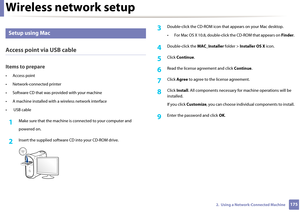 Page 175Wireless network setup
1752.  Using a Network-Connected Machine
16 
Setup using Mac
Access point via USB cable
Items to prepare
• Access point
• Network-connected printer
• Software CD that was provided with your machine
• A machine installed with  a wireless network interface
•  USB cable
1Make sure that the machine is  connected to your computer and
powered on.
2 Insert the supplied software CD into your CD-ROM drive.
3 Double-click the CD-ROM  icon that appears on your Mac desktop.
• For Mac OS X...