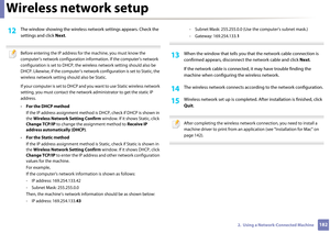 Page 182Wireless network setup
1822.  Using a Network-Connected Machine
12 The window showing the wireless network settings appears. Check the 
settings and click  Next.
 
Before entering the IP address for the machine, you must know the 
computer’s network configuration info rmation. If the computer’s network 
configuration is set to DHCP, the wireless network setting should also be 
DHCP. Likewise, if the computer’s networ k configuration is set to Static, the 
wireless network setting should also be Static....