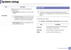 Page 217System setup
2173.  Useful Setting Menus
10 
Paper setup
 
Some menus may not appear in the display depending on options or 
models. If so, it is not applicable to your machine (see "Menu overview" on 
page 31).
 
To change the menu options:
• Press  (Menu) > System Setup  > Paper Setup  on the control panel.
Eco Settings Allows you to save print resources and enables eco-
friendly printing. 
•
Default Mode:  Select whether to turn the Eco mode 
on or off. 
On force  (On-Forced): Sets the Eco...