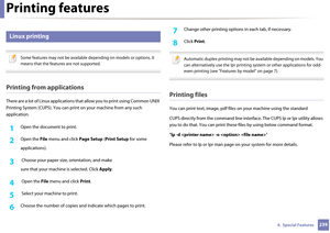 Page 239Printing features
2394.  Special Features
14 
Linux printing
 
Some features may not be available depending on models or options. It 
means that the features are not supported.
 
Printing from applications
There are a lot of Linux applications that  allow you to print using Common UNIX 
Printing System (CUPS). You can prin t on your machine from any such 
application.
1Open the document to print.
2 Open the File  menu and click  Page Setup (Print Setup  for some
applications).
3  Choose your paper size ,...