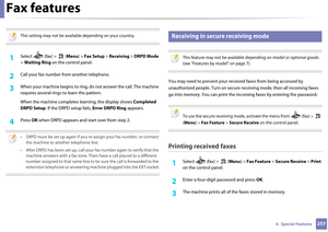 Page 257Fax features
2574.  Special Features
 
This setting may not be available depending on your country. 
 
1Select   (fax) >   (Menu) > Fax Setup  > Receiving  > DRPD Mode  
>  Waiting Ring on the control panel. 
2 Call your fax number  from another telephone. 
3 When your machine begins to ring, do not answer the call. The machine 
requires several rings  to learn the pattern.
When the machine completes lea rning, the display shows Completed 
DRPD Setup . If the DRPD setup fails, Error DRPD Ring  appears.
4...