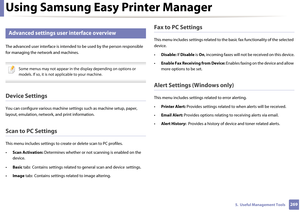 Page 269Using Samsung Easy Printer Manager
2695.  Useful Management Tools
5 
Advanced settings user interface overview
The advanced user interface is intended to  be used by the person responsible 
for managing the ne twork and machines.
 
Some menus may not appear in the display depending on options or 
models. If so, it is not applicable to your machine.
 
Device Settings
You can configure various machine setti ngs such as machine setup, paper, 
layout, emulation, network,  and print information.
Scan to PC...